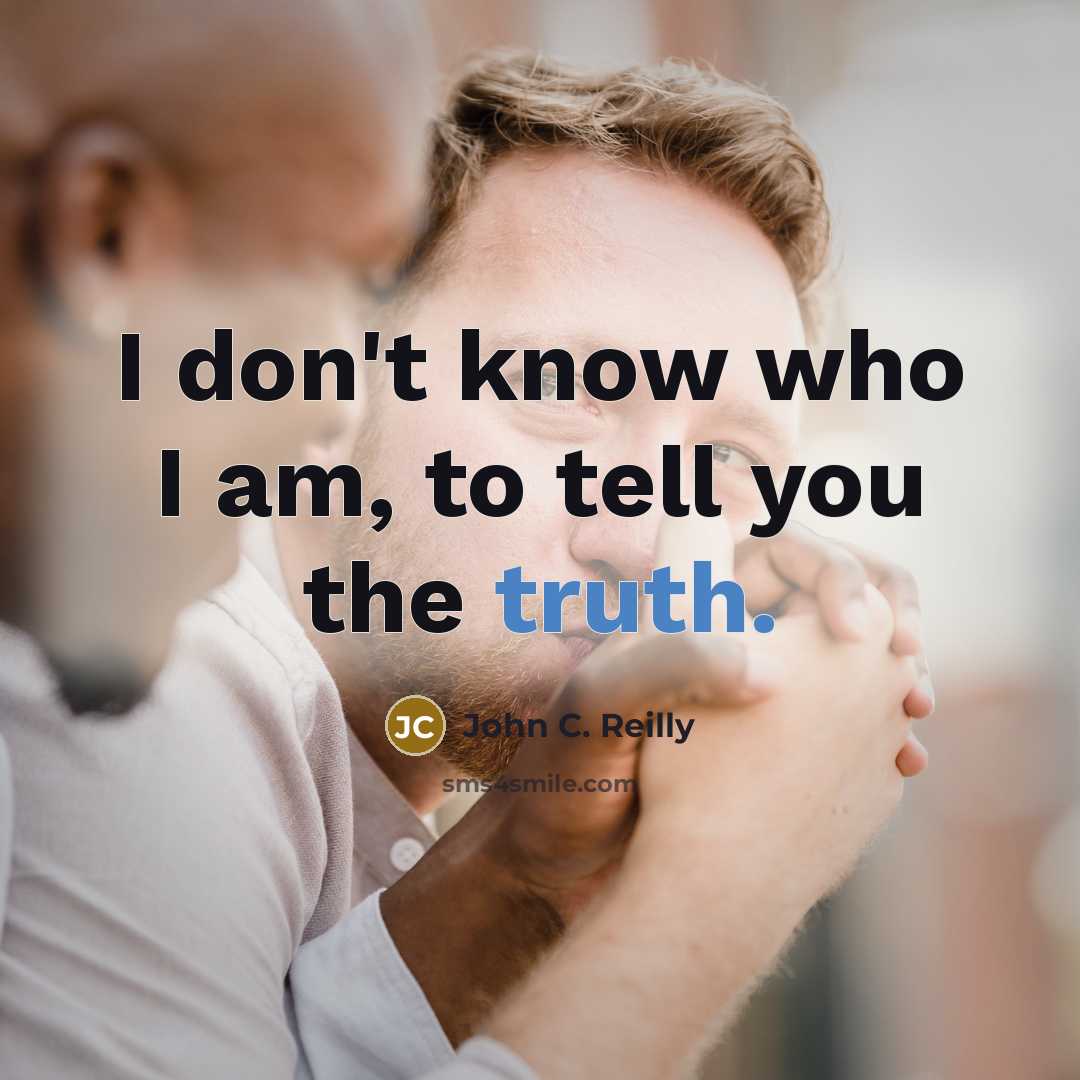“I don't know who I am, to tell you the…” quote by John C. Reilly
