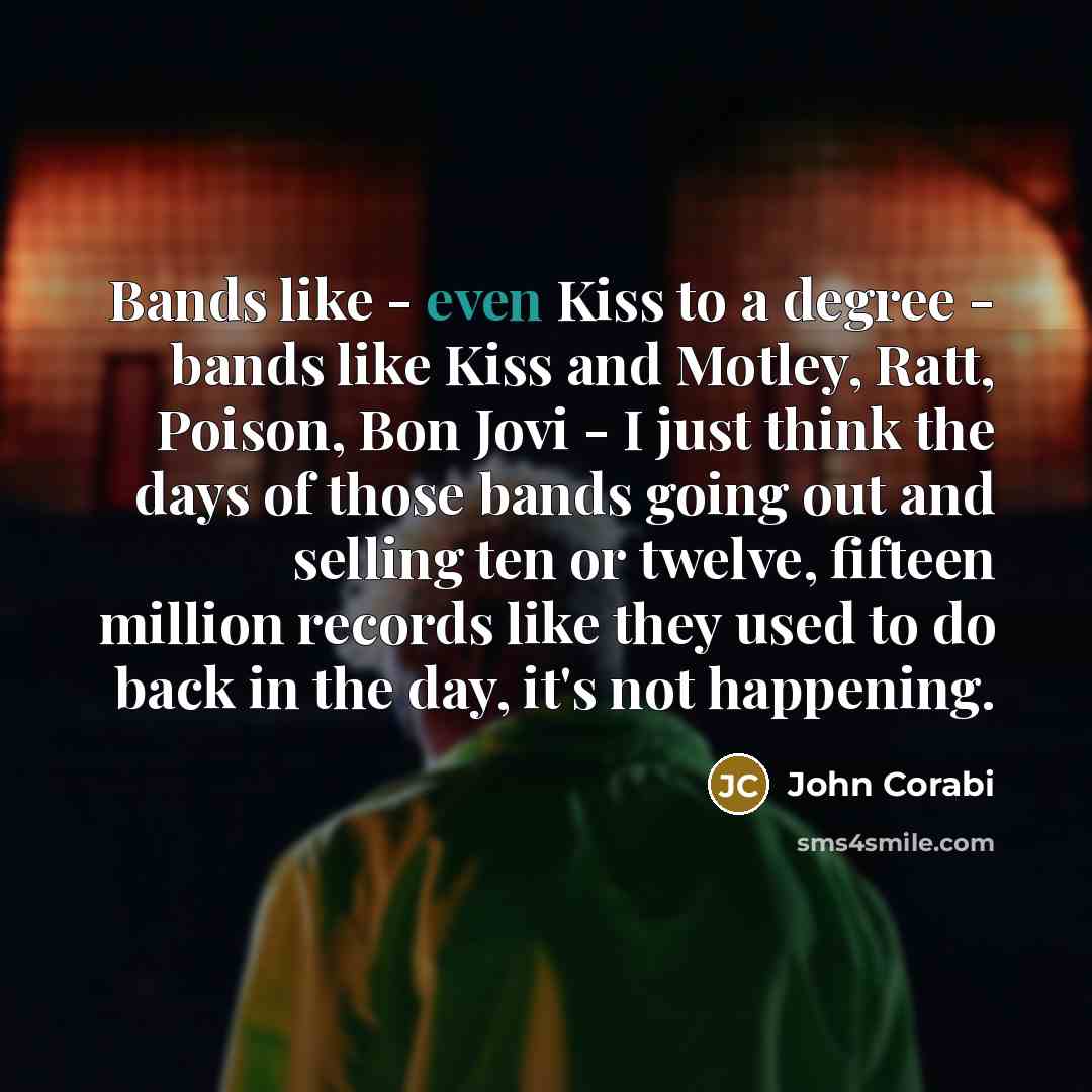 “Bands like - even Kiss to a degree - bands…” quote by John Corabi
