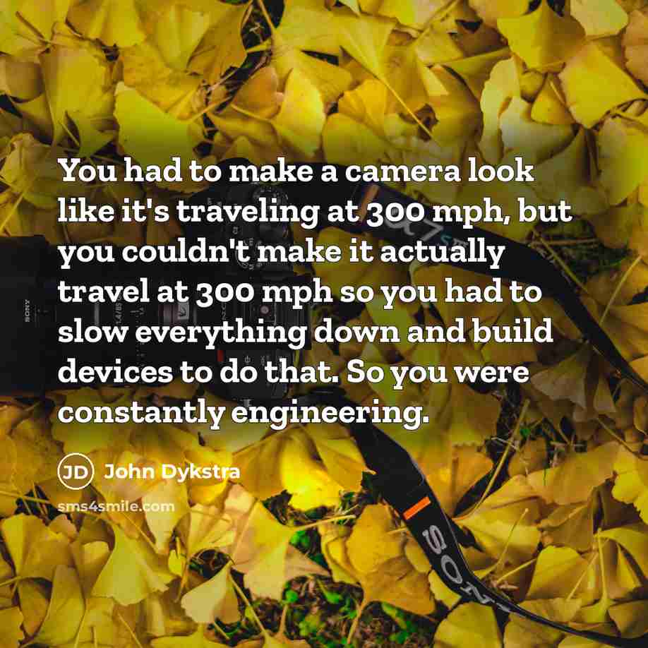 “You had to make a camera look like it's traveling…” quote by John Dykstra