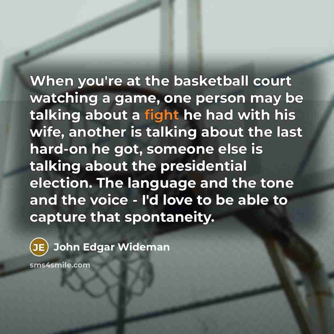 “When you're at the basketball court watching a game, one…” quote by John Edgar Wideman