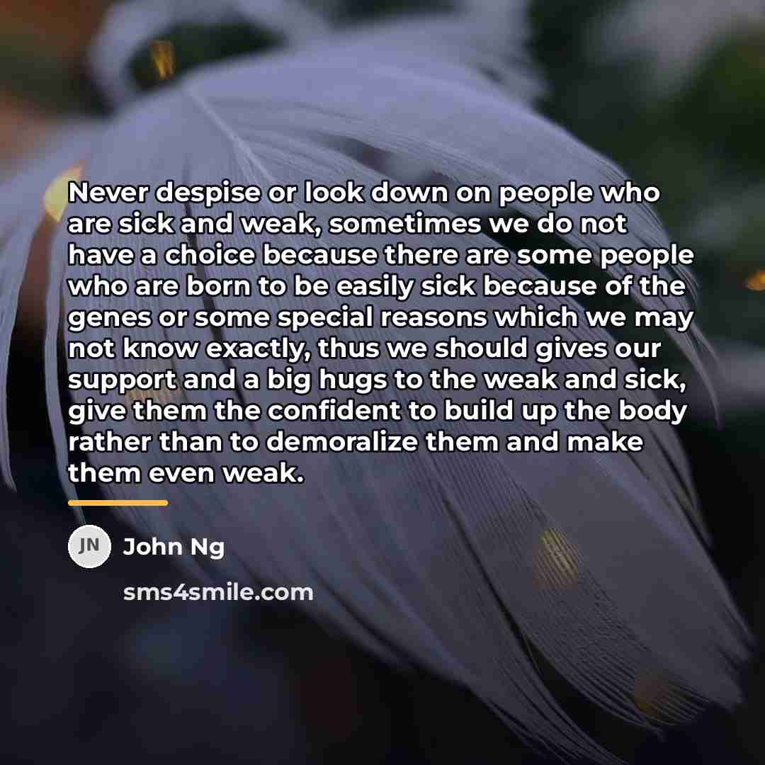 “Never despise or look down on people who are sick…” quote by John Ng