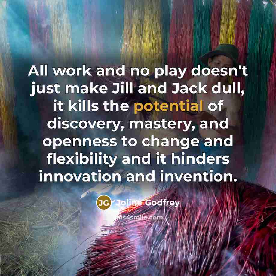 “All work and no play doesn't just make Jill and…” quote by Joline Godfrey