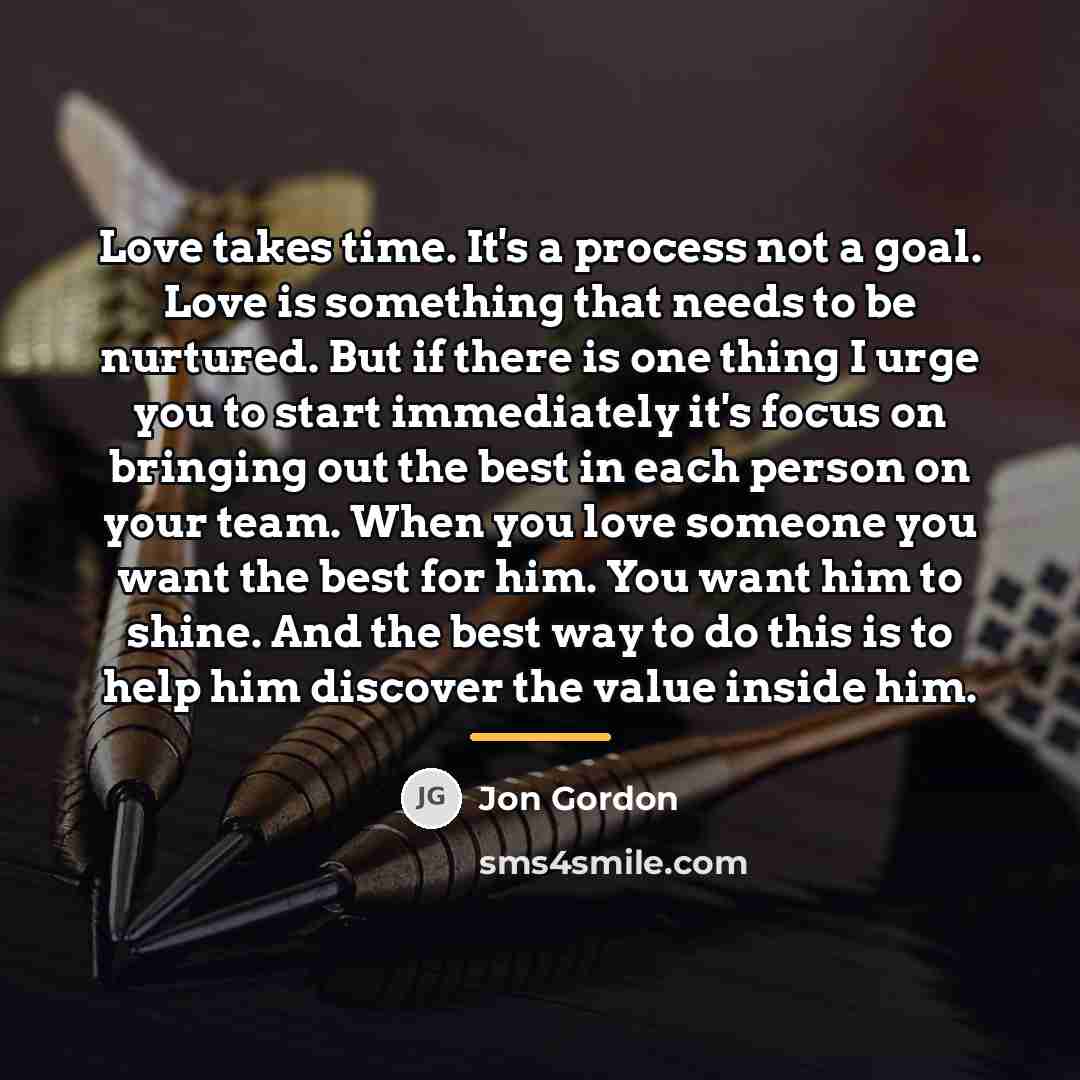 “Love takes time. It's a process not a goal. Love…” quote by Jon Gordon