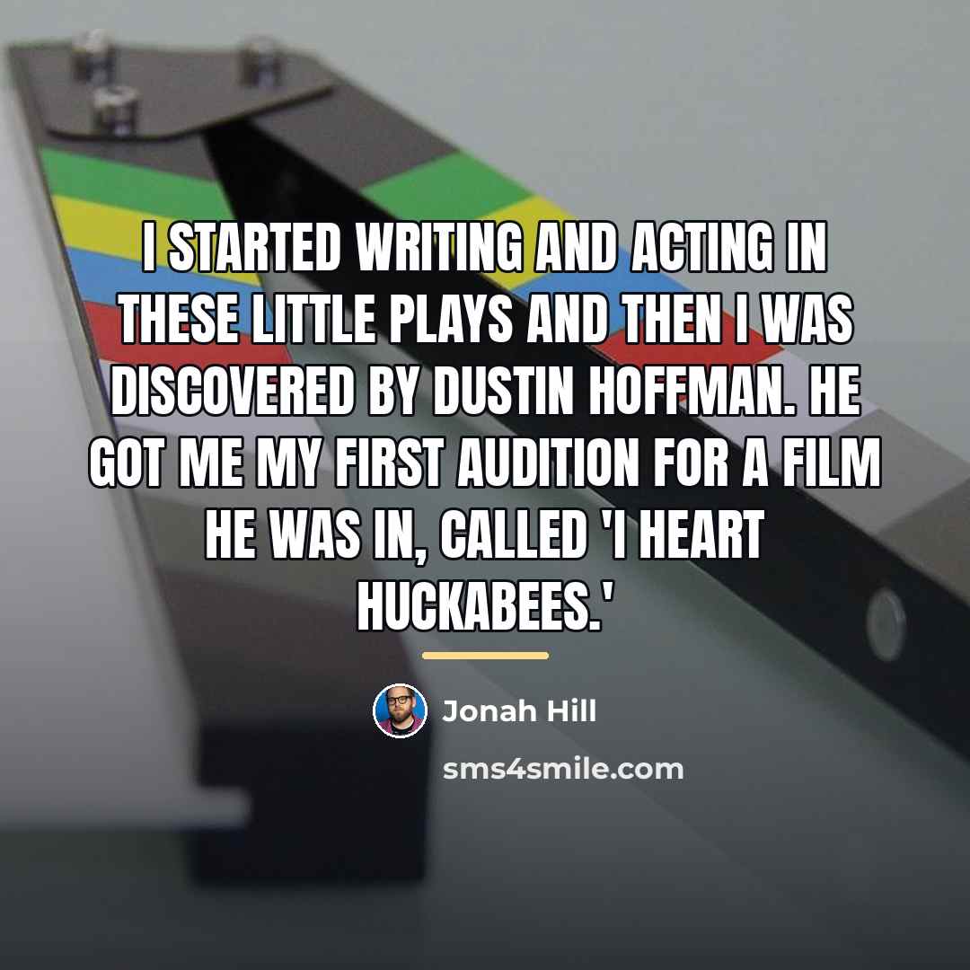 “I started writing and acting in these little plays and…” quote by Jonah Hill