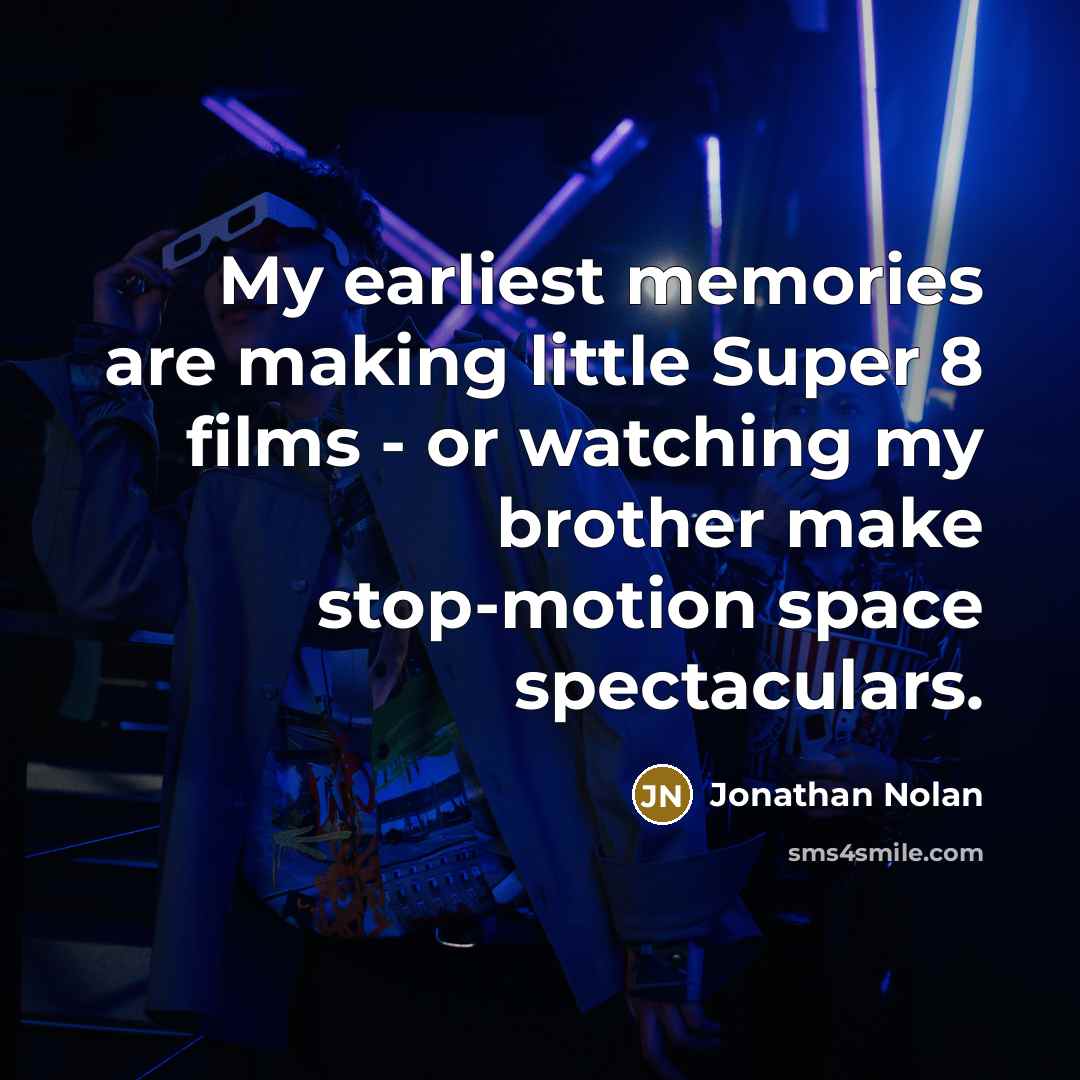 “My earliest memories are making little Super 8 films -…” quote by Jonathan Nolan