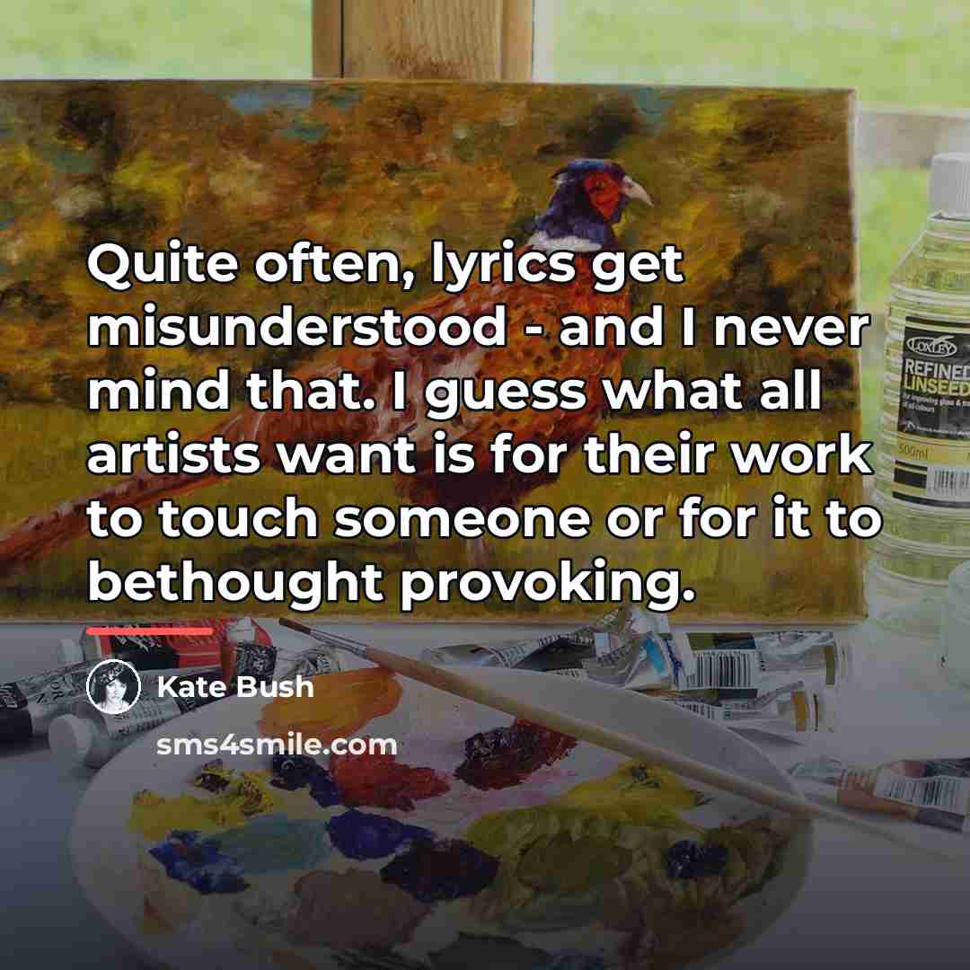 “Quite often, lyrics get misunderstood - and I never mind…” quote by Kate Bush