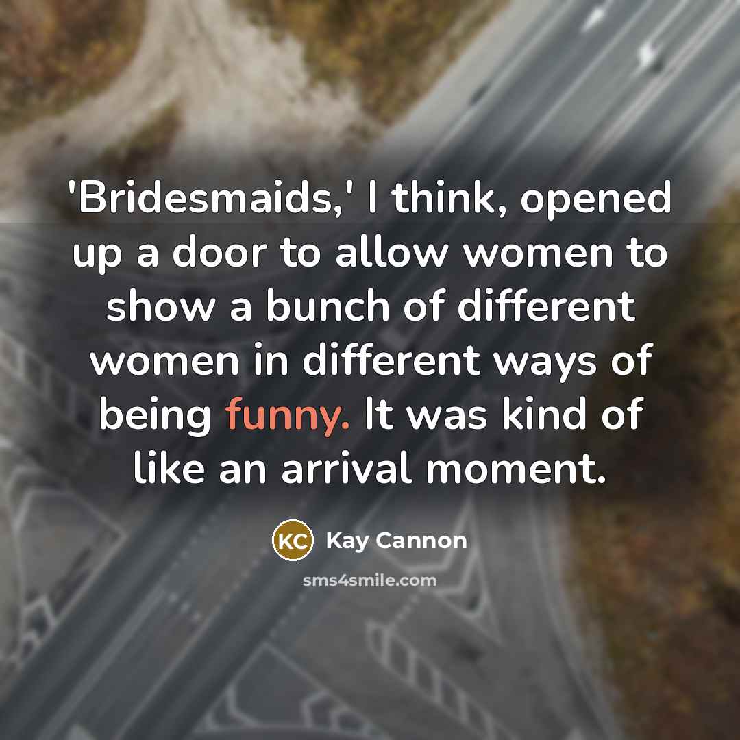 “'Bridesmaids,' I think, opened up a door to allow women…” quote by Kay Cannon