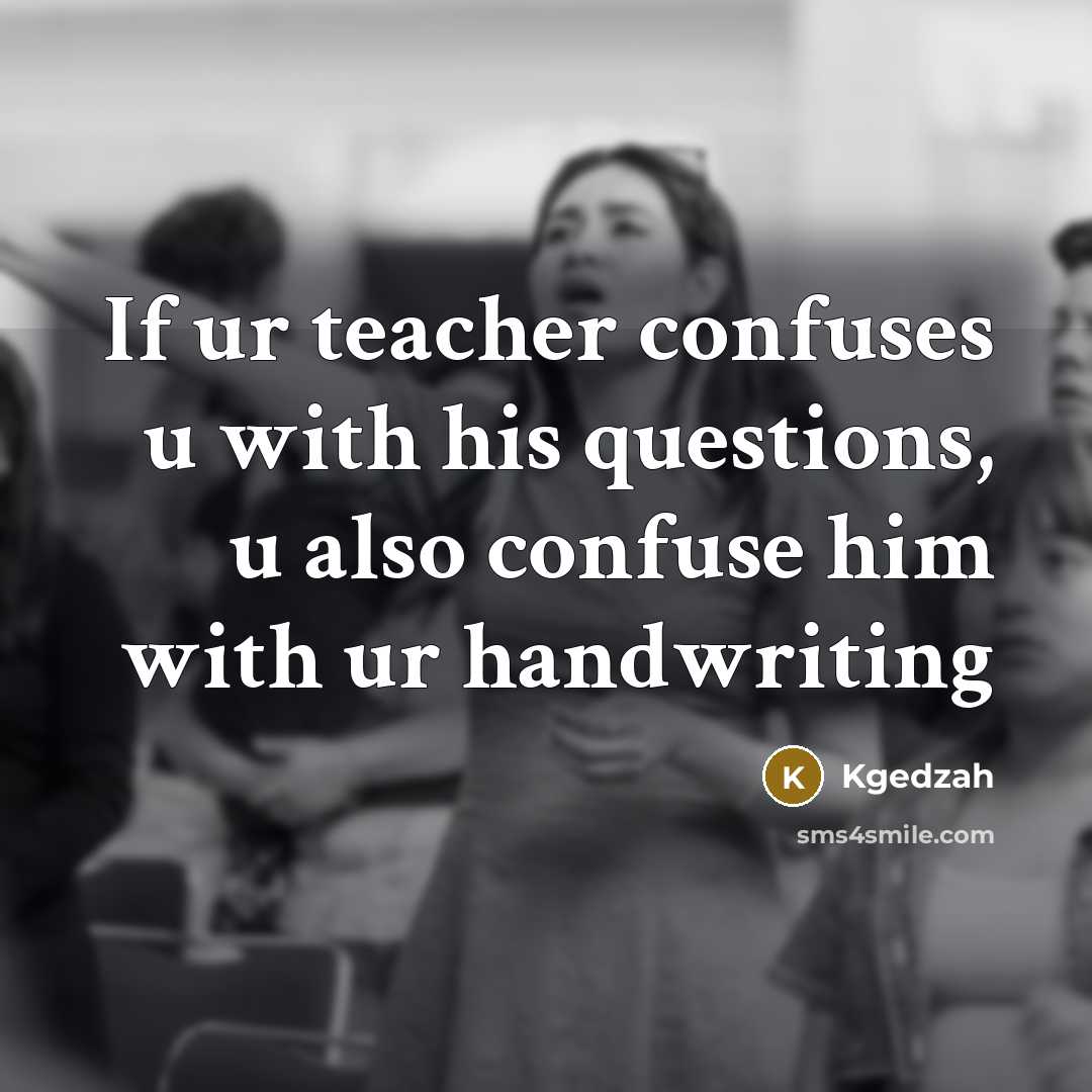 “If ur teacher confuses u with his questions, u also…” quote by Kgedzah
