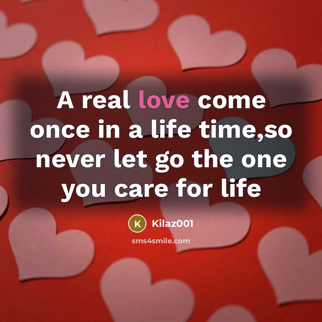 “A real love come once in a life time,so never let go the one you care for life” quote by Kilaz001
