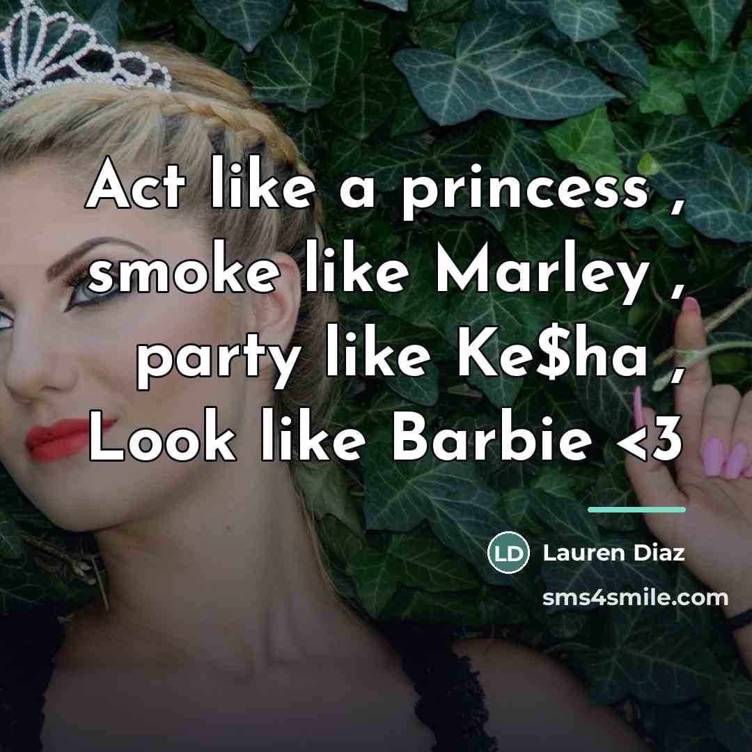 “Act like a princess , smoke like Marley , party…” quote by Lauren Diaz