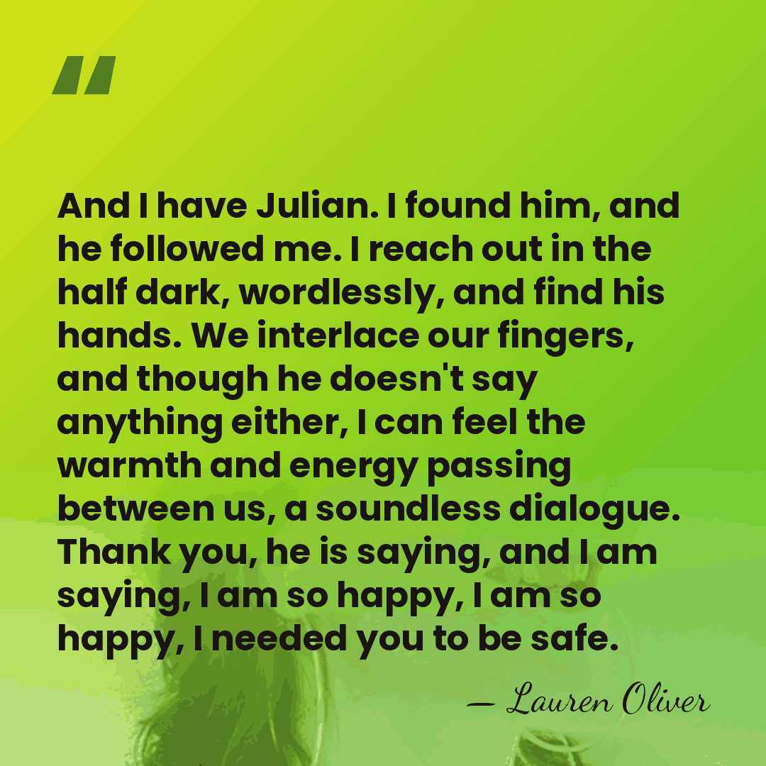 And I have Julian. I found him, and he followed me. I&hellip; - Lauren Oliver