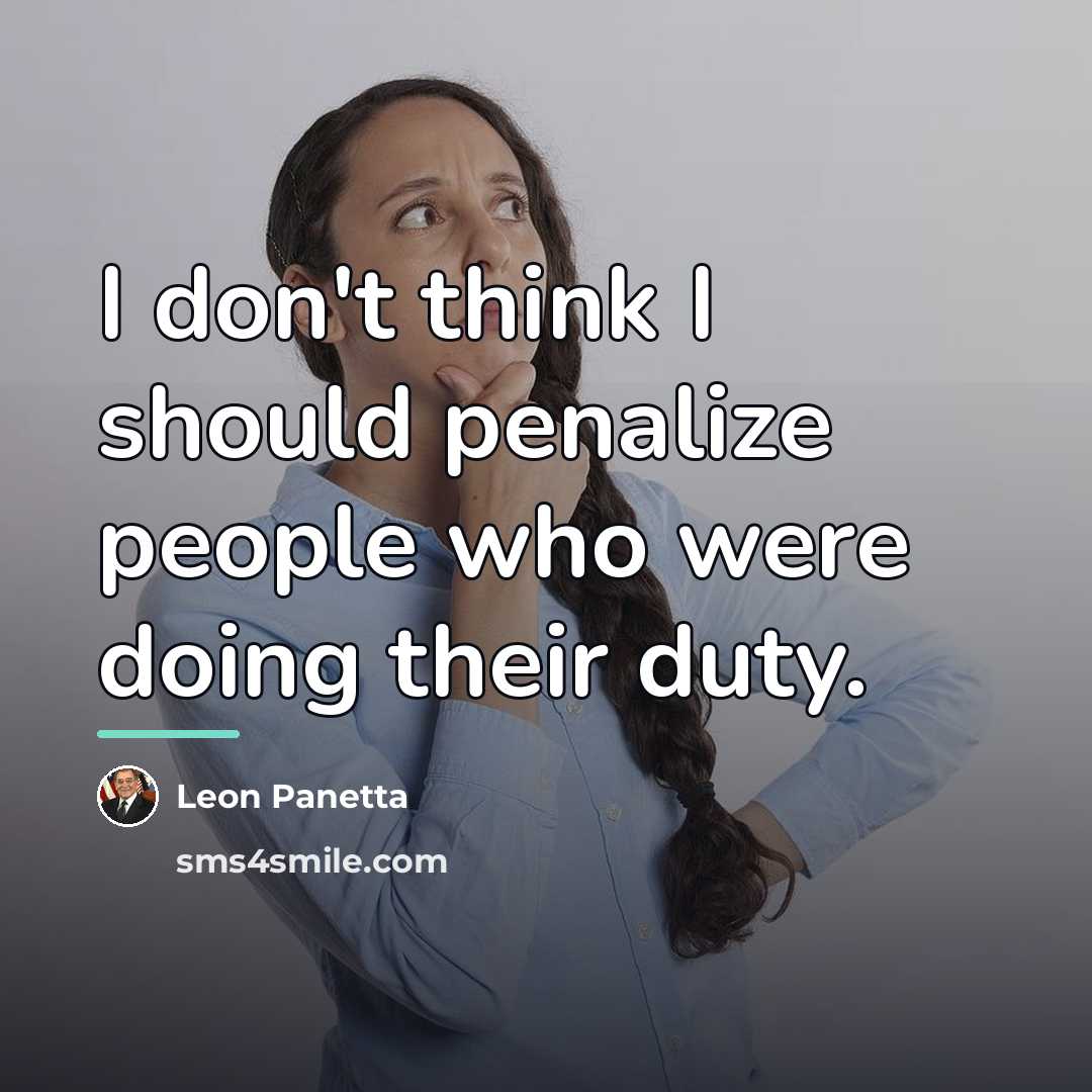 “I don't think I should penalize people who were doing…” quote by Leon Panetta