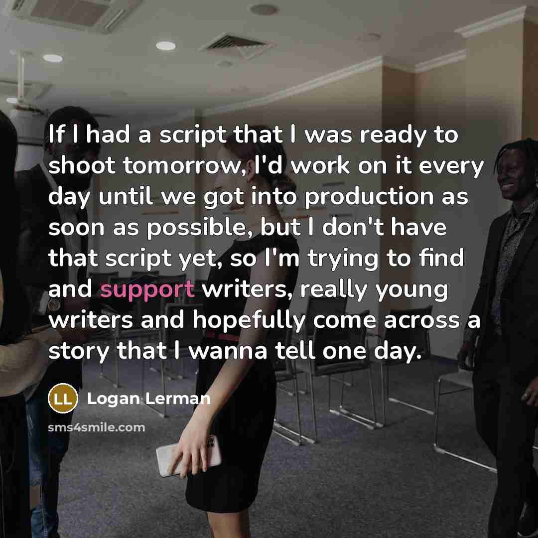 “If I had a script that I was ready to…” quote by Logan Lerman