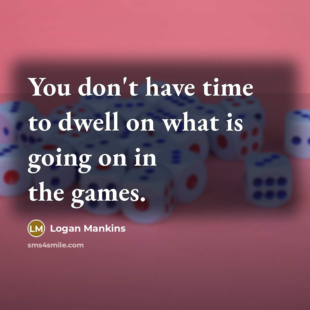 “You don't have time to dwell on what is going…” quote by Logan Mankins