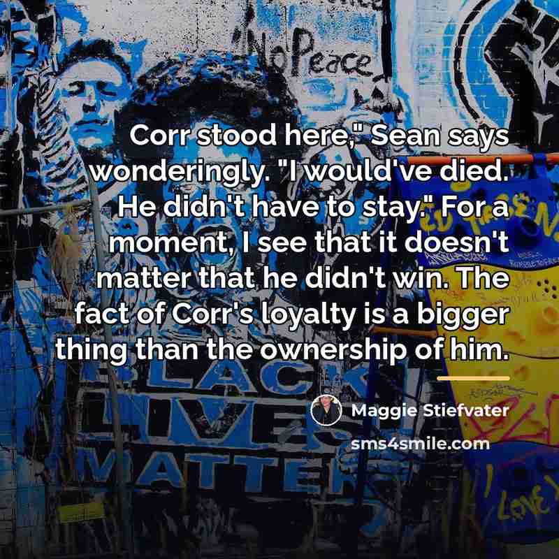 “Corr stood here," Sean says wonderingly. "I would've died. He…” quote by Maggie Stiefvater