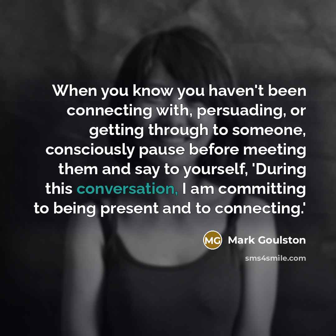 “When you know you haven't been connecting with, persuading, or…” quote by Mark Goulston
