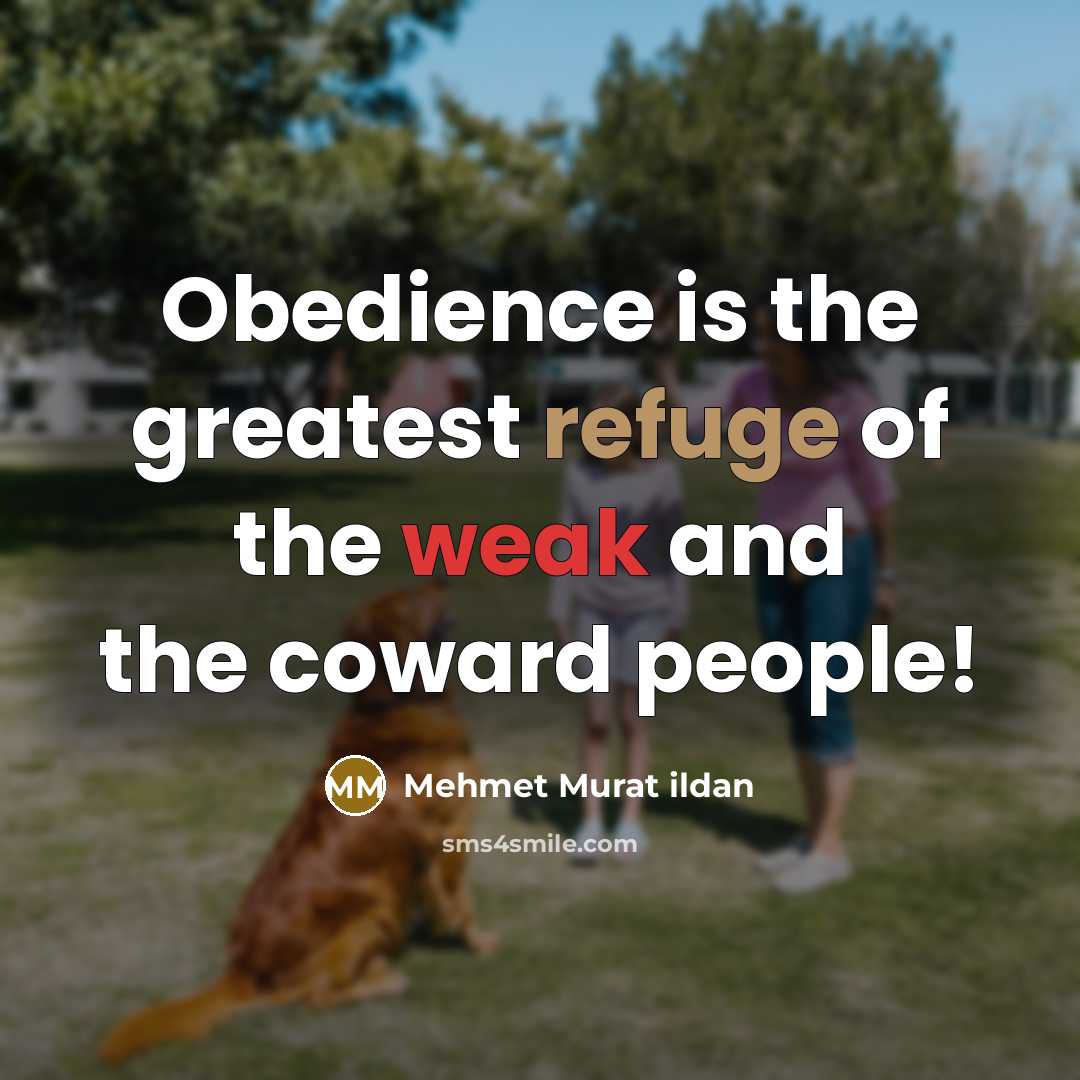 “Obedience is the greatest refuge of the weak and the…” quote by Mehmet Murat Ildan