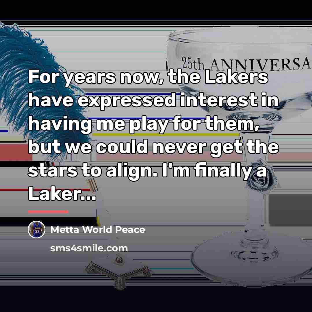 “For years now, the Lakers have expressed interest in having…” quote by Metta World Peace