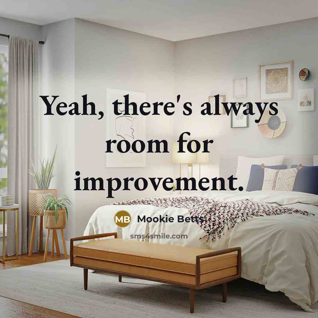 “Yeah, there's always room for improvement.…” quote by Mookie Betts