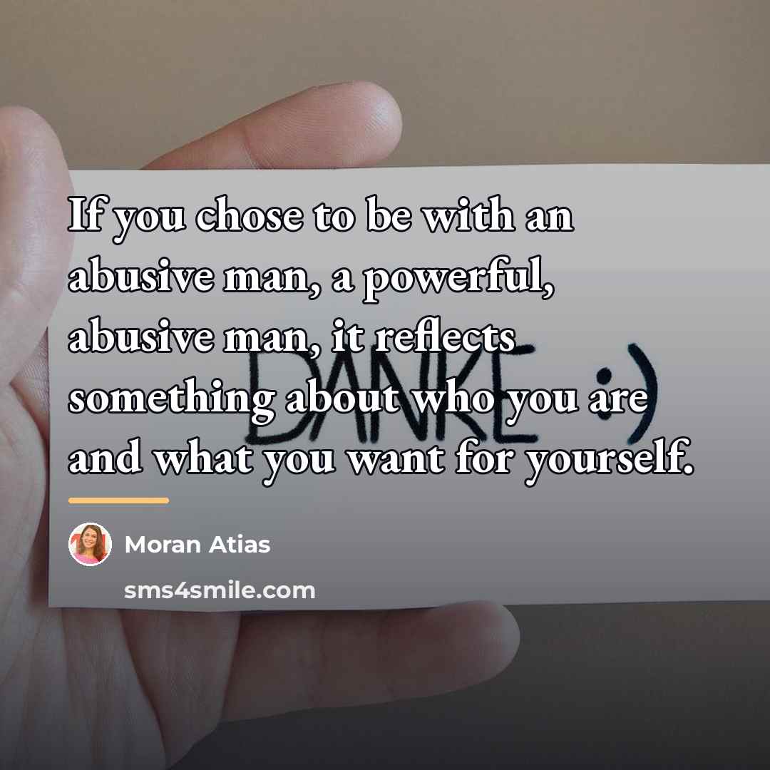 “If you chose to be with an abusive man, a…” quote by Moran Atias