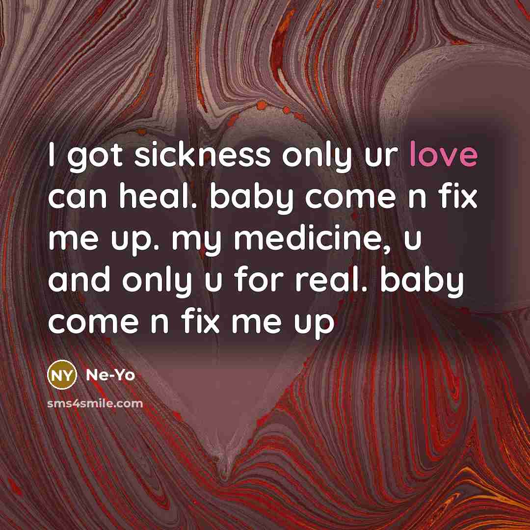 “I got sickness only ur love can heal. baby come…” quote by Ne-yo
