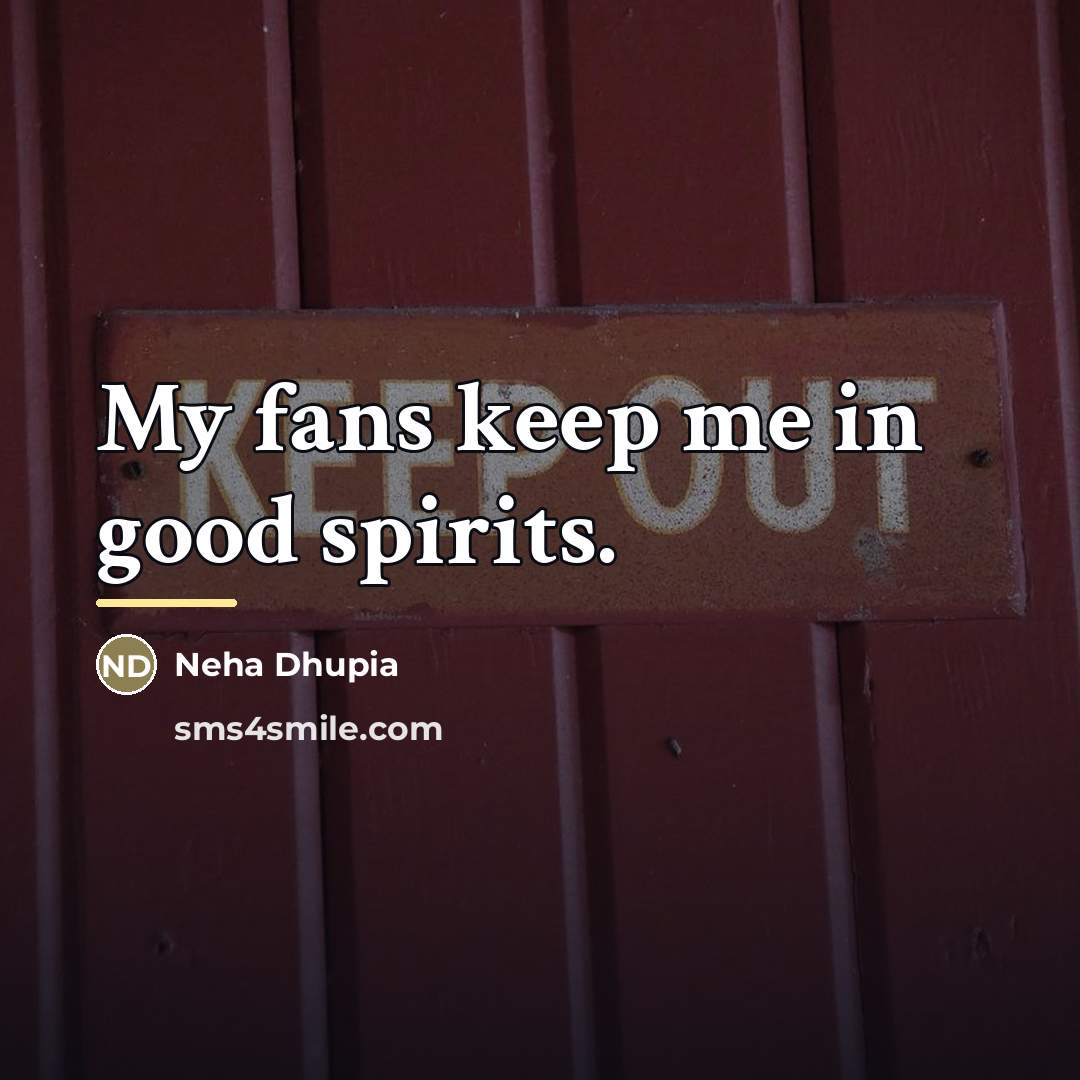 “My fans keep me in good spirits.…” quote by Neha Dhupia