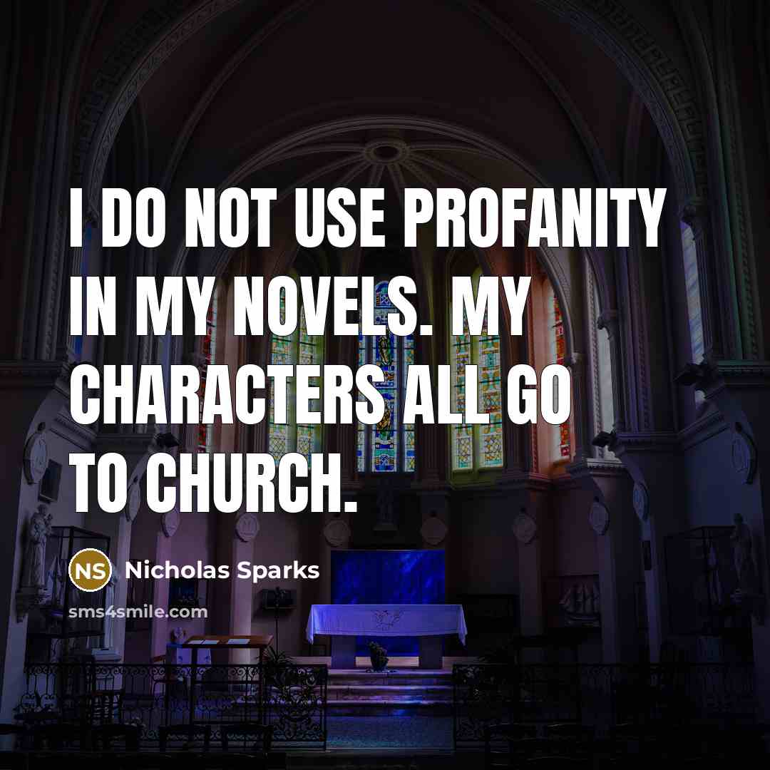 “I do not use profanity in my novels. My characters…” quote by Nicholas Sparks