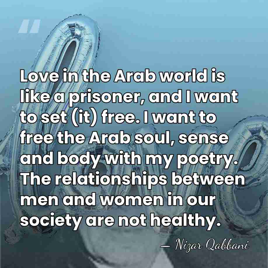 Love in the Arab world is like a prisoner, and I want&hellip; - Nizar Qabbani