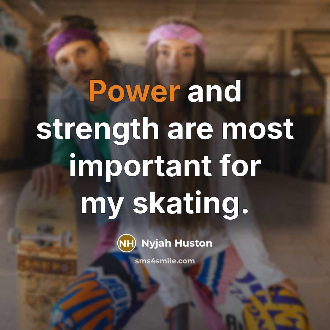 “Power and strength are most important for my skating.…” quote by Nyjah Huston
