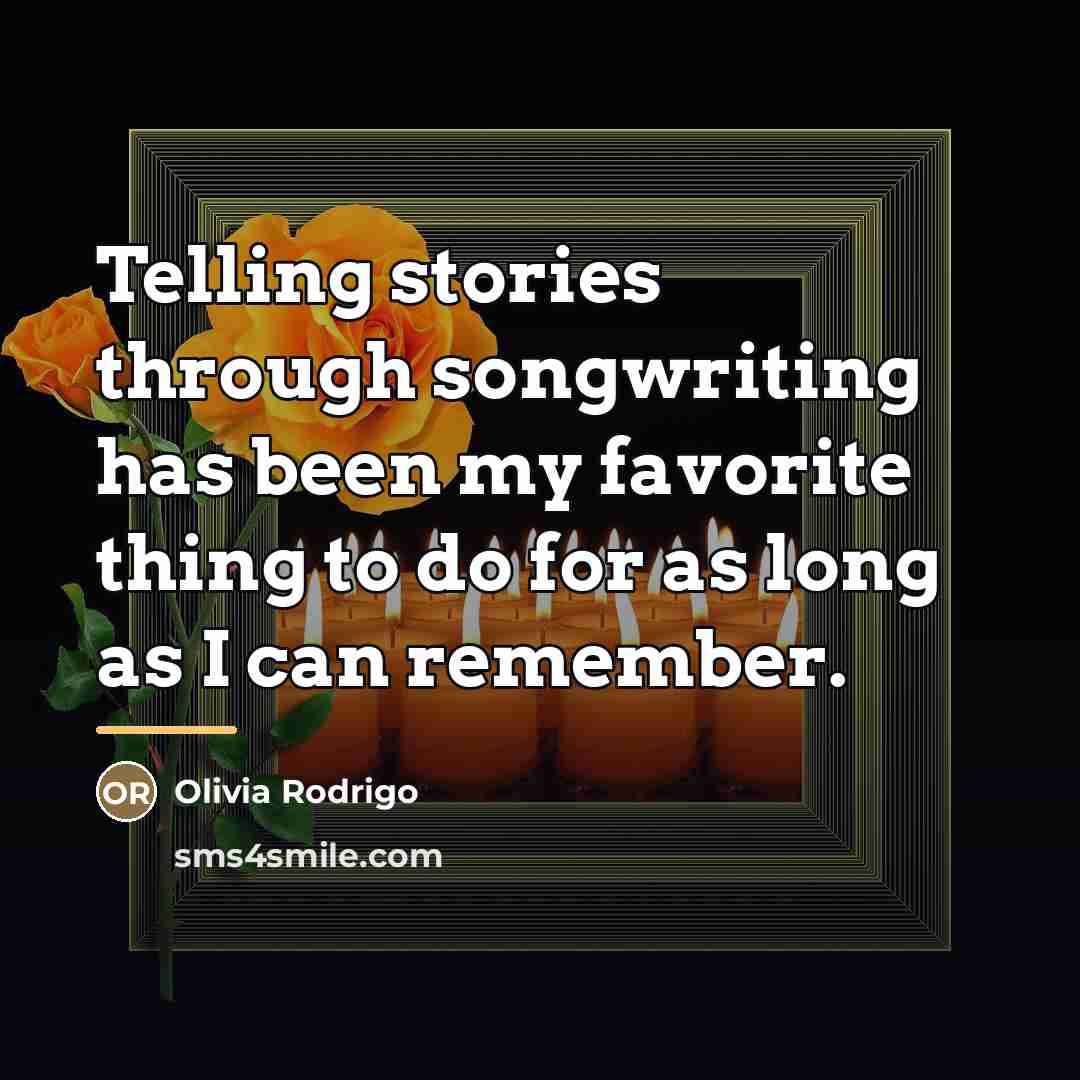 “Telling stories through songwriting has been my favorite thing to…” quote by Olivia Rodrigo