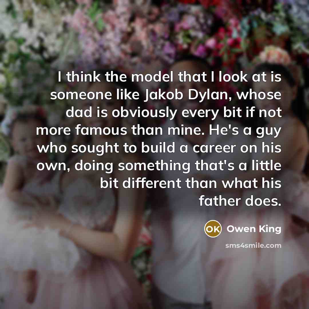 “I think the model that I look at is someone…” quote by Owen King