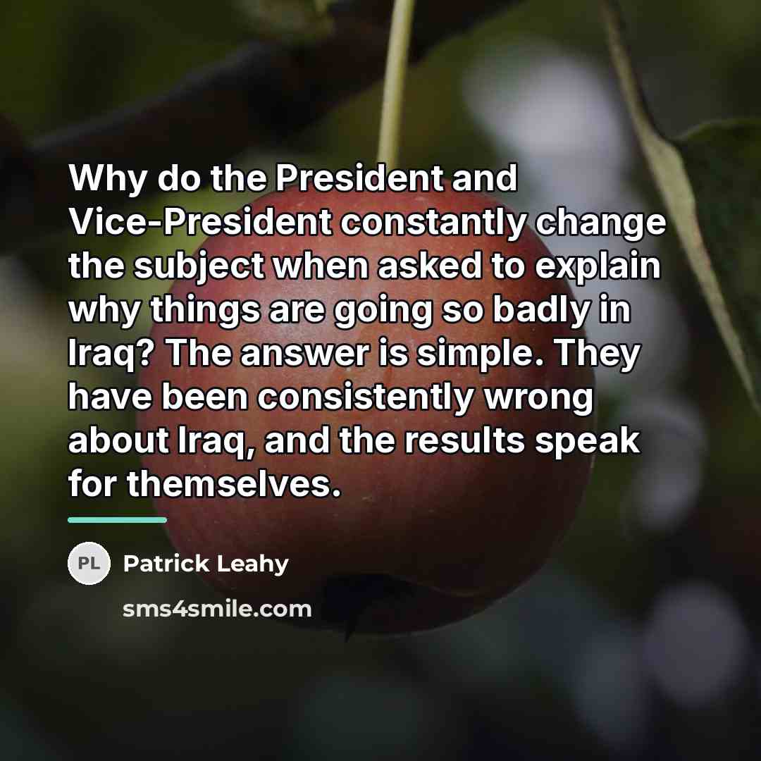 “Why do the President and Vice-President constantly change the subject…” quote by Patrick Leahy