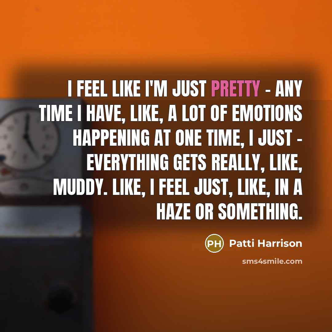 “I feel like I'm just pretty - any time I…” quote by Patti Harrison