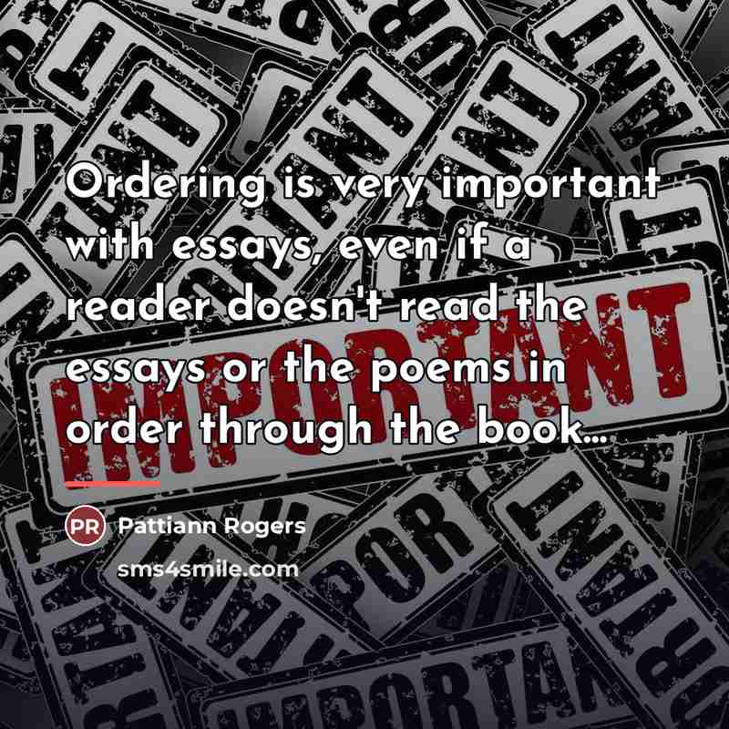 “Ordering is very important with essays, even if a reader…” quote by Pattiann Rogers