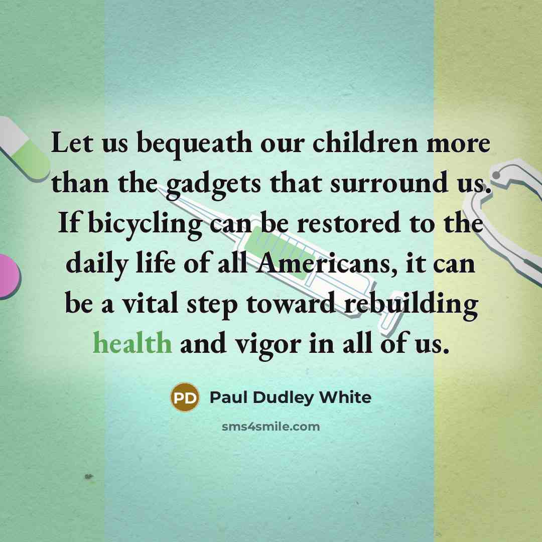 “Let us bequeath our children more than the gadgets that…” quote by Paul Dudley White