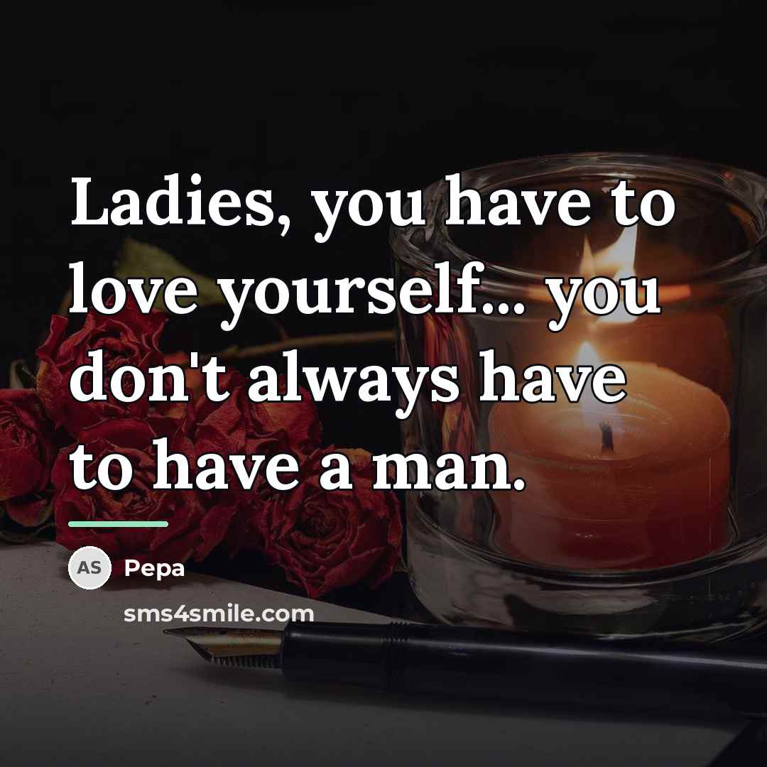 “Ladies, you have to love yourself... you don't always have…” quote by Pepa