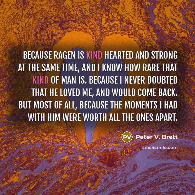 “Because Ragen is kind hearted and strong at the same…” quote by Peter V. Brett