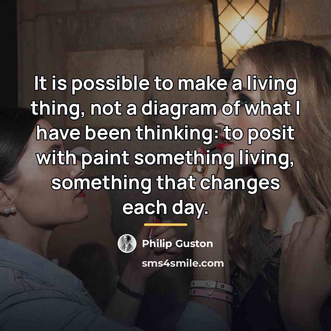 “It is possible to make a living thing, not a…” quote by Philip Guston