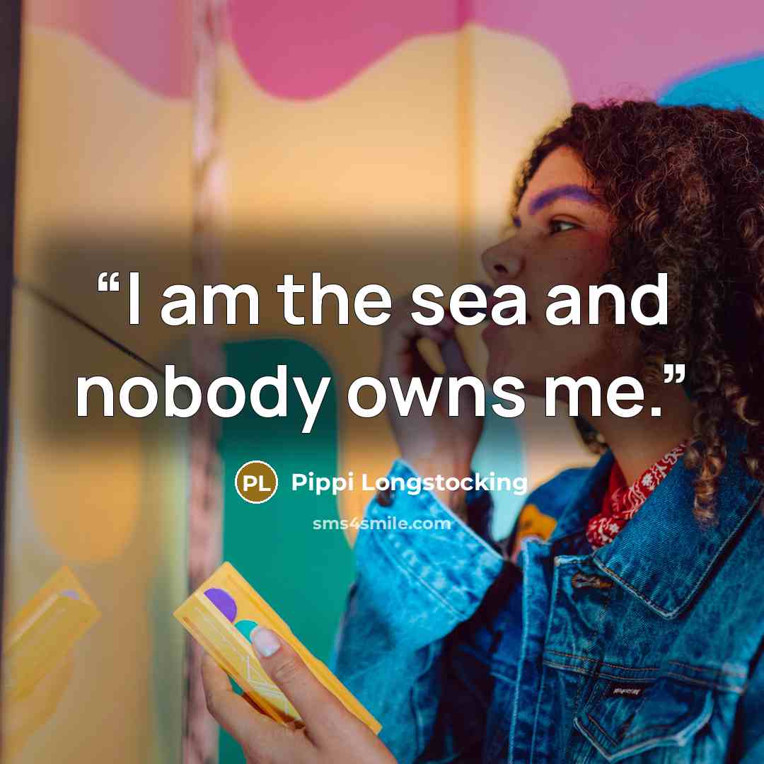 “I am the sea and nobody owns me.” quote by Pippi Longstocking