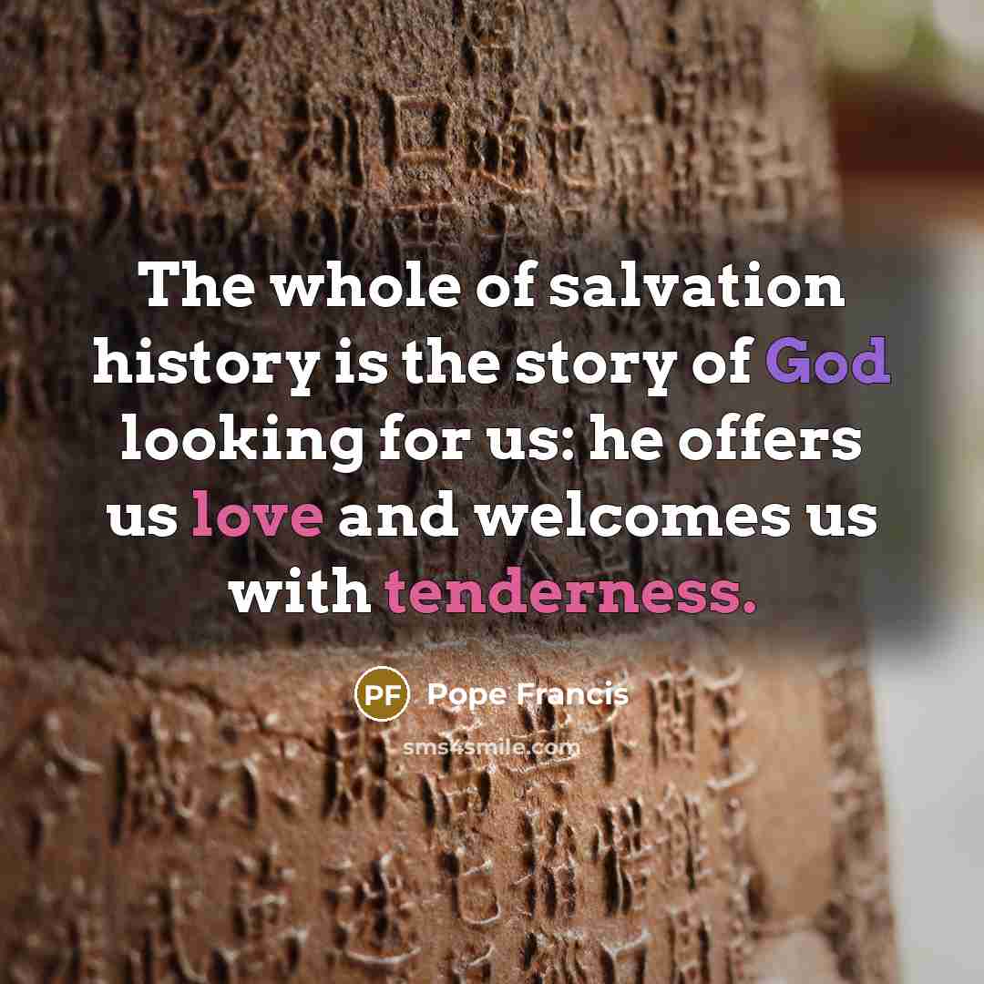 “The whole of salvation history is the story of God…” quote by Pope Francis