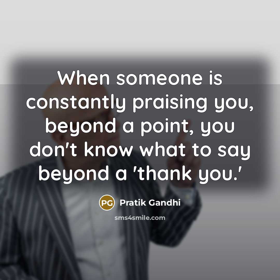 “When someone is constantly praising you, beyond a point, you…” quote by Pratik Gandhi
