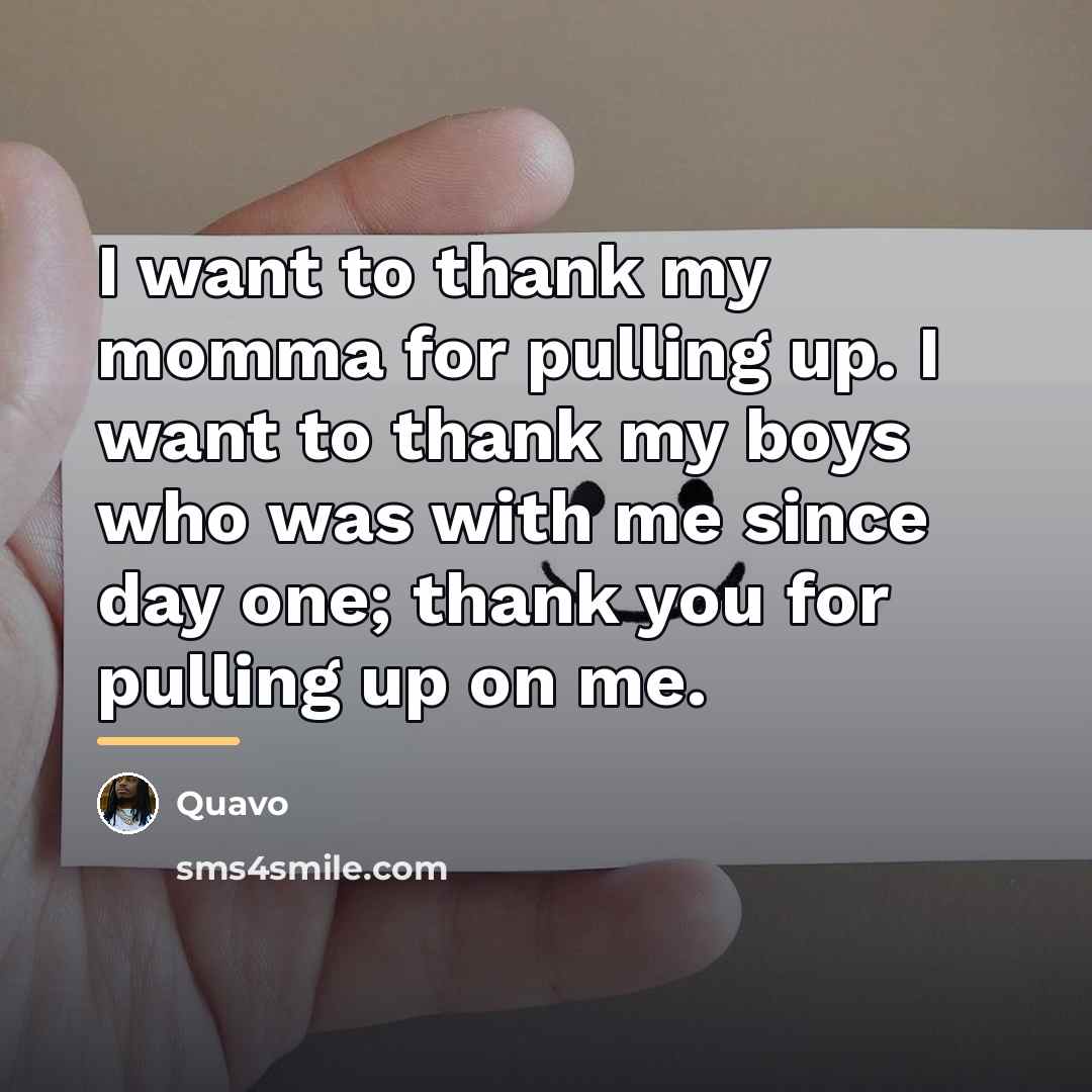 “I want to thank my momma for pulling up. I…” quote by Quavo