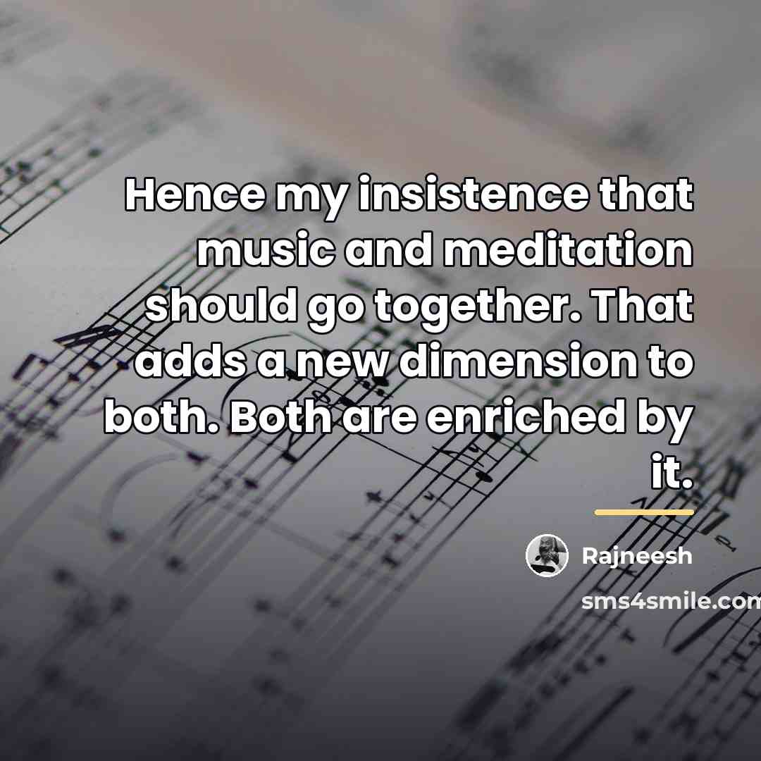 “Hence my insistence that music and meditation should go together.…” quote by Rajneesh