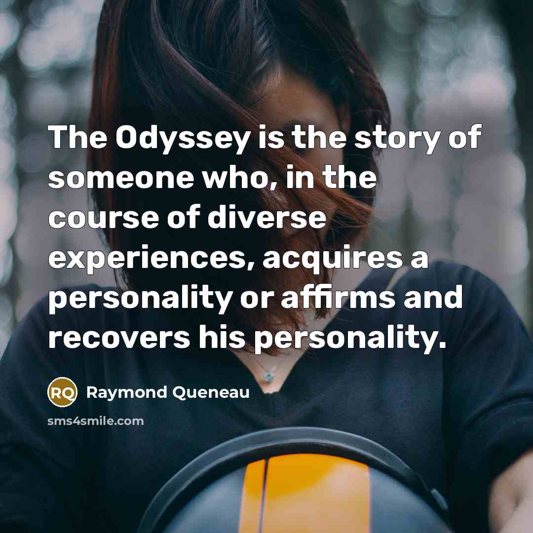 “The Odyssey is the story of someone who, in the…” quote by Raymond Queneau
