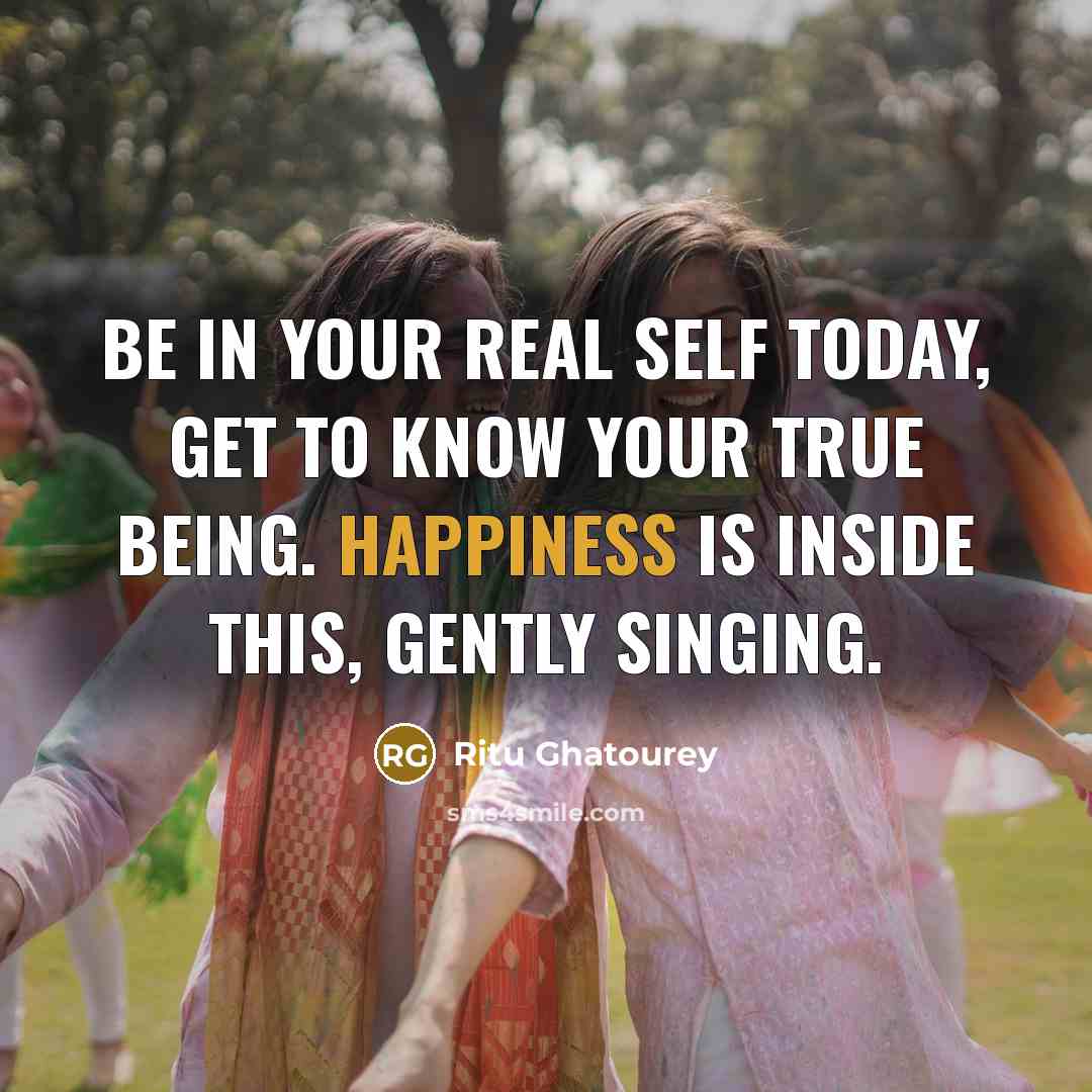 “Be in your real self today, get to know your…” quote by Ritu Ghatourey