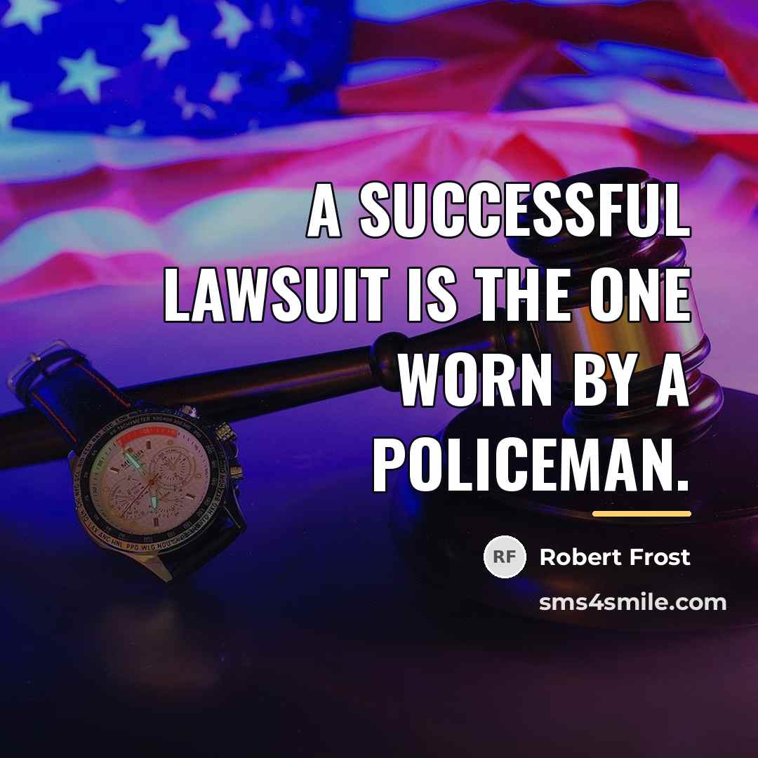 “A successful lawsuit is the one worn by a policeman.…” quote by Robert Frost