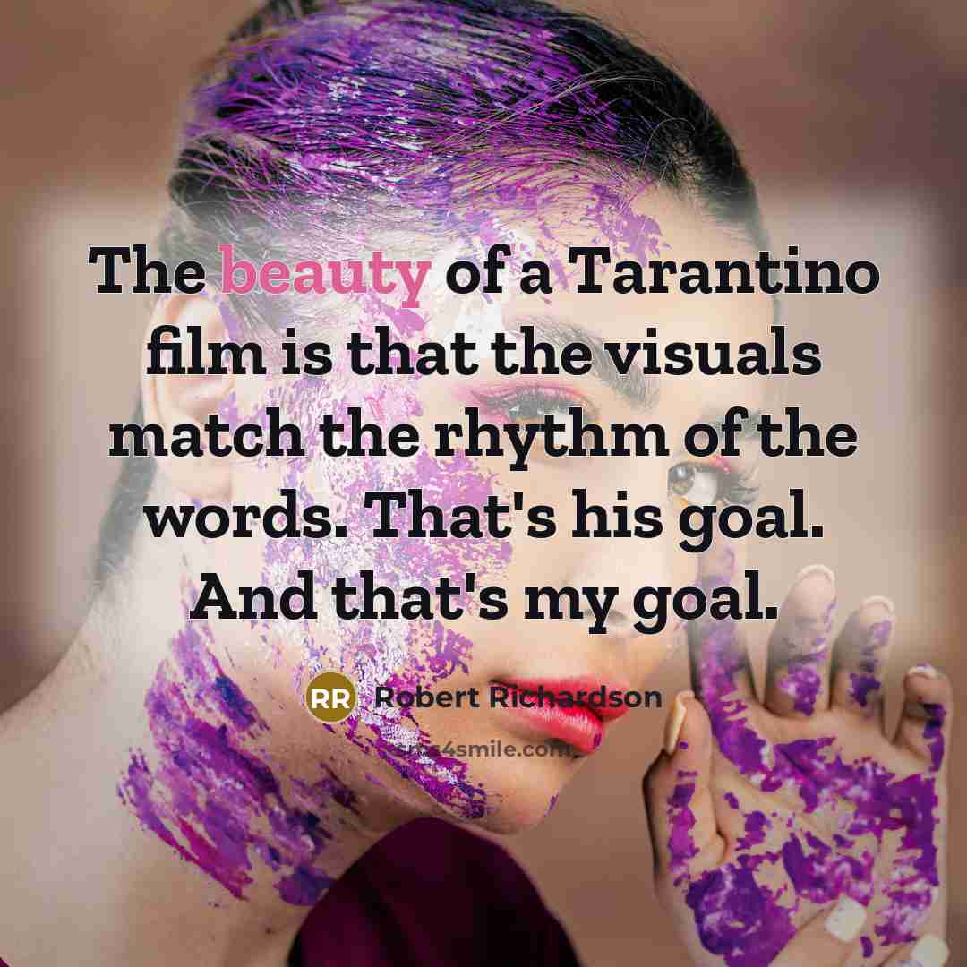 “The beauty of a Tarantino film is that the visuals…” quote by Robert Richardson