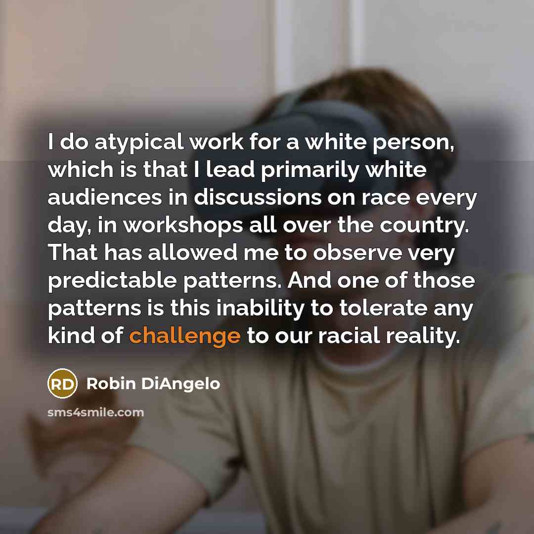 “I do atypical work for a white person, which is…” quote by Robin DiAngelo
