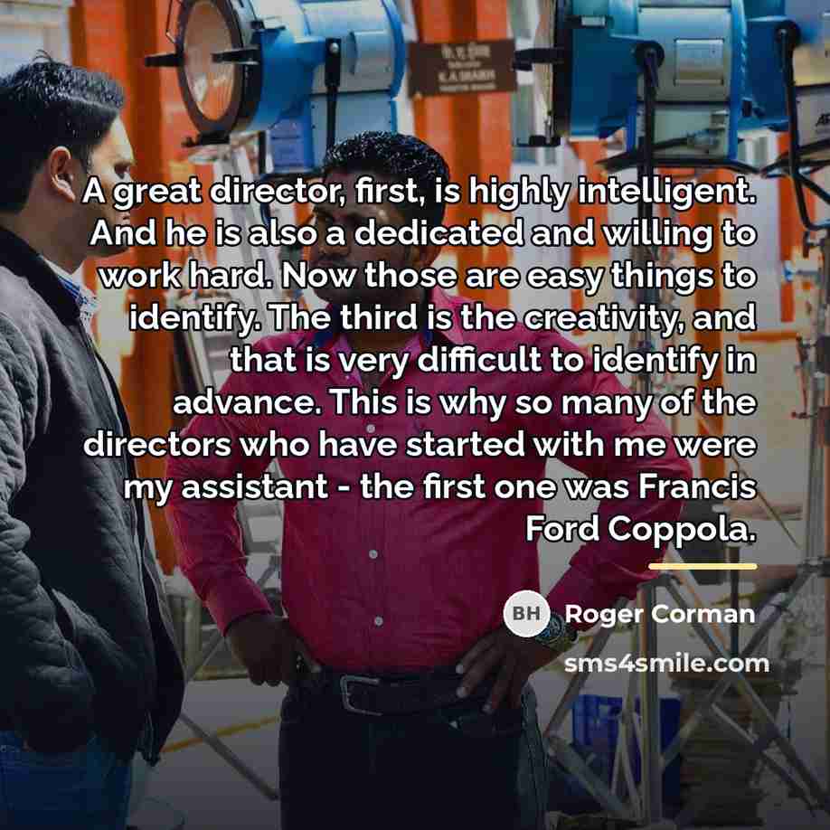 “A great director, first, is highly intelligent. And he is…” quote by Roger Corman