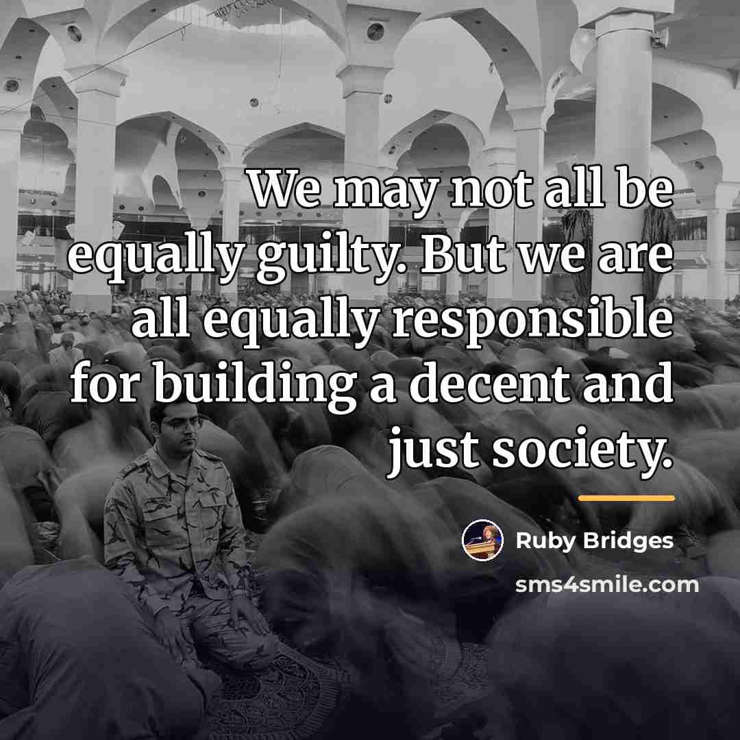 “We may not all be equally guilty. But we are…” quote by Ruby Bridges